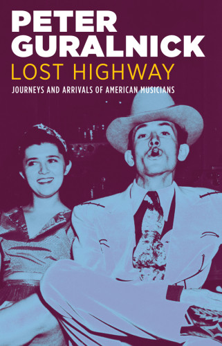 Lost Highway Journeys Arrivals Of American Musicians Guralnick