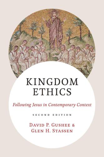Kingdom Ethics Following Jesus In Contemporary Context Second Edition Gushee