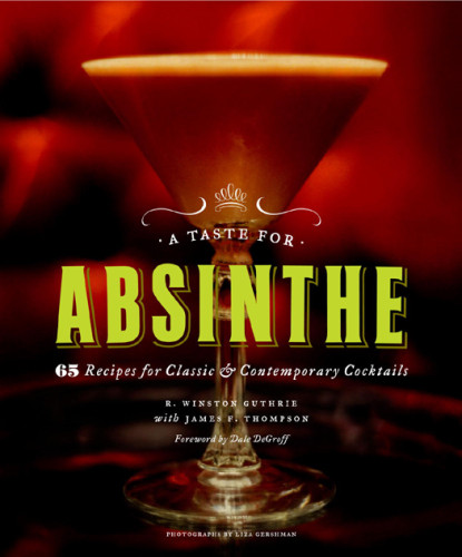 A Taste For Absinthe 65 Recipes For Classic And Contemporary Cocktails Guthrie