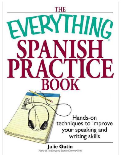 The Everything Spanish Practice Book Handson Techniques To Improve Your Speaking And Writing Skills Gutin