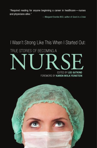 I Wasnt Strong Like This When I Started Out True Stories Of Becoming A Nurse Gutkind