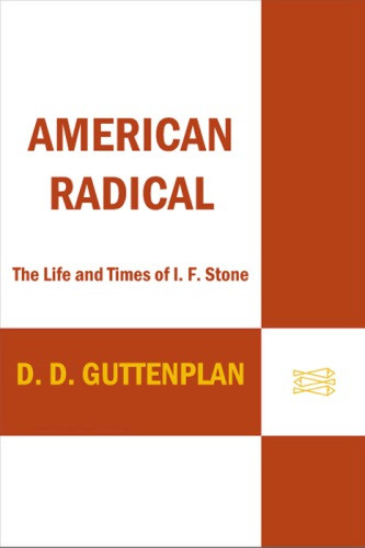 American Radical The Life And Times Of I F Stone Guttenplan