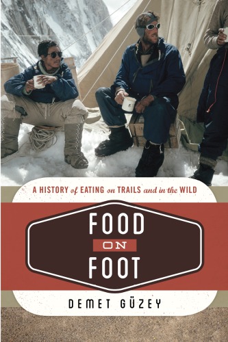 Food On Foot A History Of Eating On Trails And In The Wild Gzey