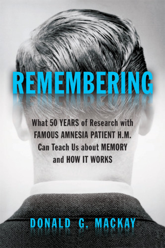 Remembering What 50 Years Of Research With Famous Amnesia Patient Hm Can Teach Us About Memory And How It Works H Mmackay