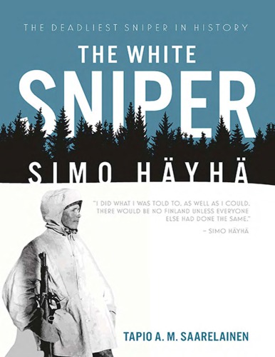 The White Sniper Simo Häyhä Häyhä Simo Saarelainen Tapio