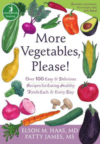 More Vegetables Please Over 100 Easy Delicious Recipes For Eating Healthy Foods Each Every Day Haas