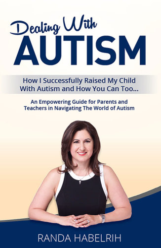 Dealing With Autism How I Successfully Raised My Child With Autism And How You Can Too An Empowering Guide For Parents And Teachers In Navigating The World Of Autism First Edition Habelrih