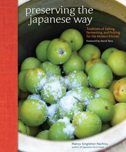 Preserving The Japanese Way Traditions Of Salting Fermenting And Pickling For The Modern Kitchen Nancy Singleton Hachisu