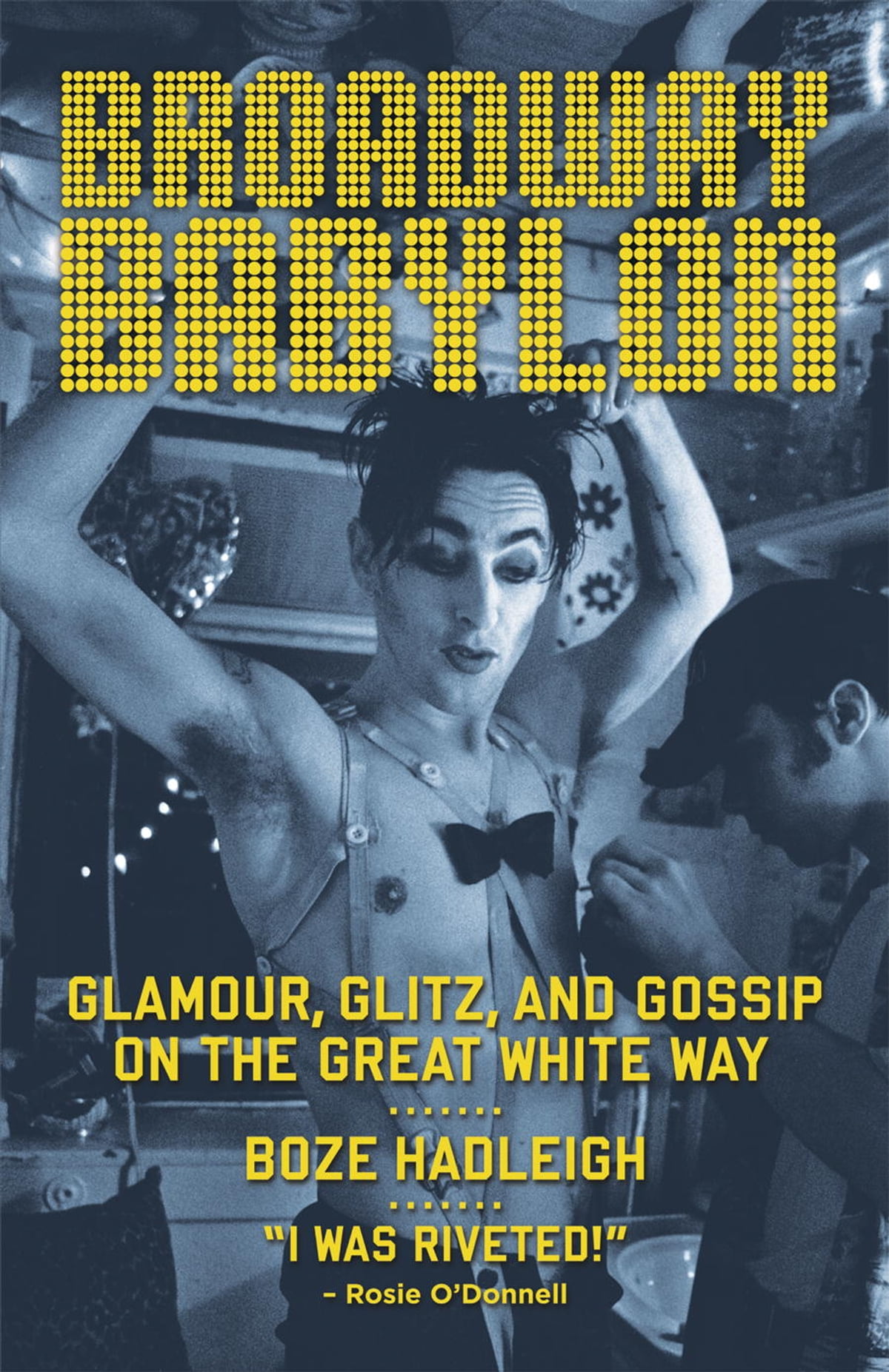 Broadway Babylon Glamour Glitz And Gossip On The Great White Way Boze Hadleigh