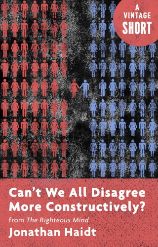 Cant We All Disagree More Constructively From The Righteous Mind Jonathan Haidt