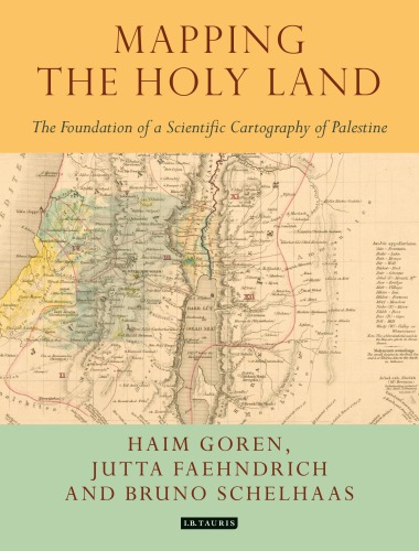 Mapping The Holy Land The Origins Of Cartography In Palestine Haim Goren