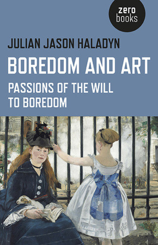 Boredom And Art Passions Of The Will To Boredom Julian Jason Haladyn