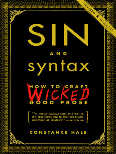 Sin And Syntax How To Craft Wicked Good Prose Hale Constance