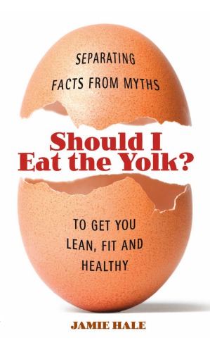 Should I Eat The Yolk Separating Facts From Myths To Get You Toned Fit And Healthy Hale