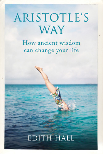 Aristotles Way How Ancient Wisdom Can Change Your Life Hall