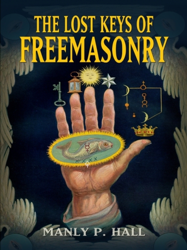 The Lost Keys Of Freemasonry 4 Uppl Hall Manly P