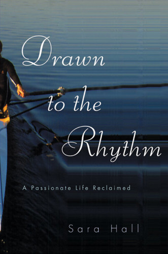 Drawn To The Rhythm A Passionate Life Reclaimed 1st Ed Hall