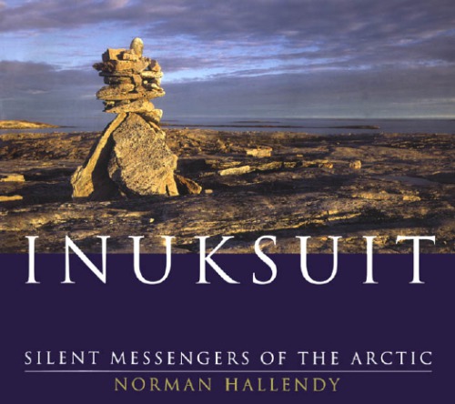 Inuksuit Silent Messengers Of The Arctic 1st Pbk Ed Hallendy