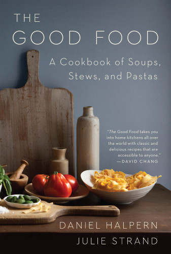 The Good Food A Cookbook Of Soups Stews And Pastas Daniel Halpern