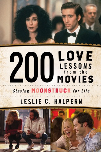 200 Love Lessons From The Movies Staying Moonstruck For Life Leslie C Halpern