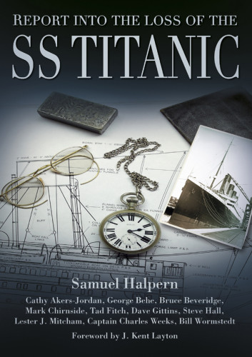 Report Into The Loss Of The Ss Titanic A Centennial Reappraisal Samuel Halpern
