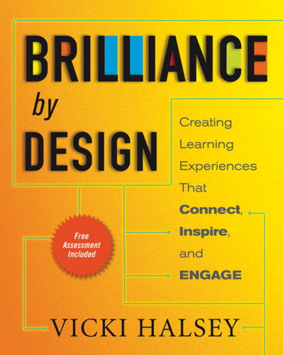 Brilliance By Design Creating Learning Experiences That Connect Inspire And Engage 1st Ed Halsey