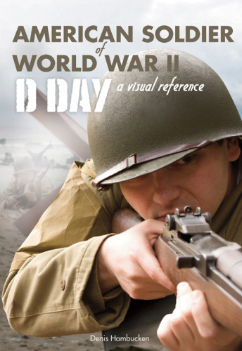 American Soldier Of Wwii Dday A Visual Reference 1st Edition Denis Hambucken