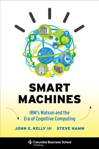 Smart Machines Ibms Watson And The Era Of Cognitive Computing Hamm