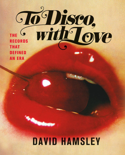 To Disco With Love The Records That Defined An Era First Edition Hamsley