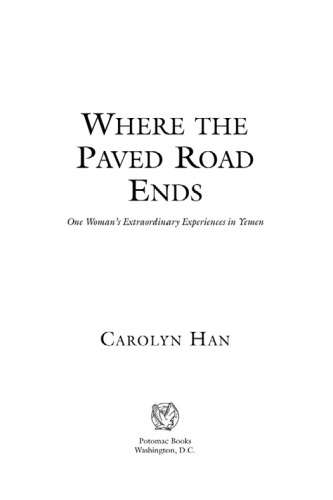 Where The Paved Road Ends One Womans Extraordinary Experiences In Yemen 1st Ed Han