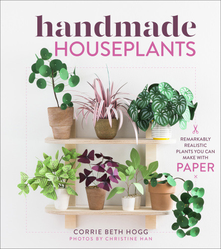 Handmade Houseplants Remarkably Realistic Plants You Can Make With Paper Corrie Beth Hogg