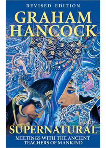Supernatural Meetings With The Ancient Teachers Of Mankind Rev Ed Graham Hancock