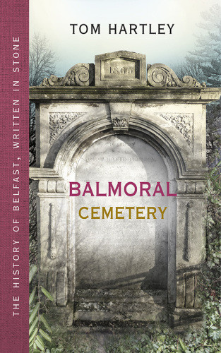 Balmoral Cemetery The Story Of Belfast Written In Stone Hartley