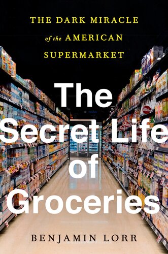 The Secret Life Of Groceries Benjamin Lorr
