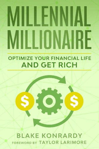 Millennial Millionaire Optimize Your Financial Life And Get Rich Blake Konrardy Taylor Larimore