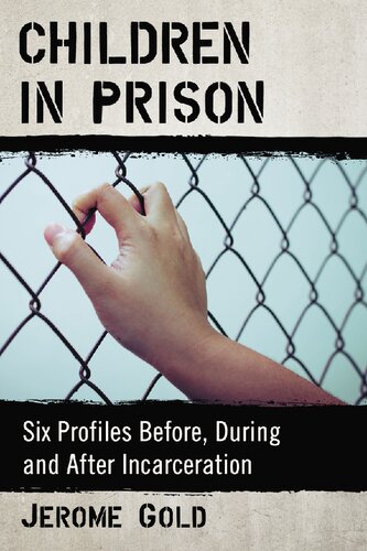 Children In Prison Six Profiles Before During And After Incarceration Jerome Gold