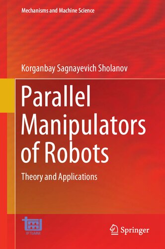 Parallel Manipulators Of Robots Theory And Applications Mechanisms And Machine Science Book 92 Korganbay Sagnayevich Sholanov