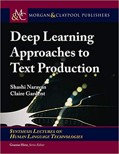 Deep Learning Approaches To Text Production 1st Edition Shashi Narayan Claire Gardent
