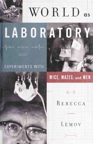 World As Laboratory Experiments With Mice Mazes And Men Rebecca Lemov