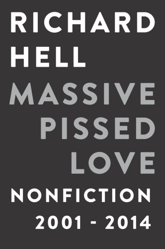 Massive Pissed Love Nonfiction 20012014 Hell Richard
