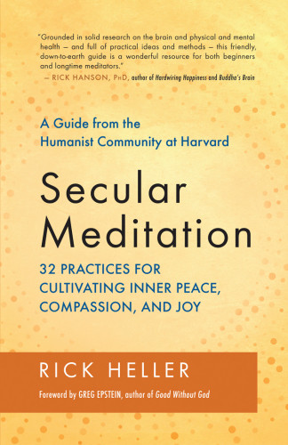Secular Meditation 32 Practices For Cultivating Inner Peace Compassion And Joy Heller