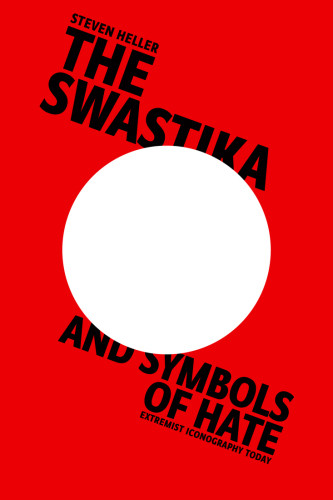 The Swastika And Symbols Of Hate Extremist Iconography Today Heller Steven