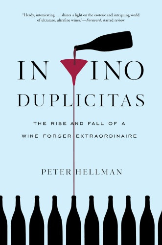 In Vino Duplicitas The Rise And Fall Of A Wine Forger Extraordinaire Hellman
