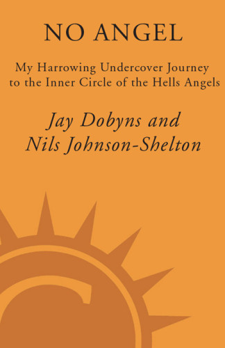 No Angel My Harrowing Undercover Journey To The Inner Circle Of The Hells Angels 1st Ed Hells Angelsdobyns