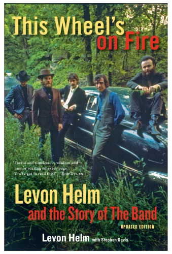 This Wheels On Fire Levon Helm And The Story Of The Band Updated Edition Helm