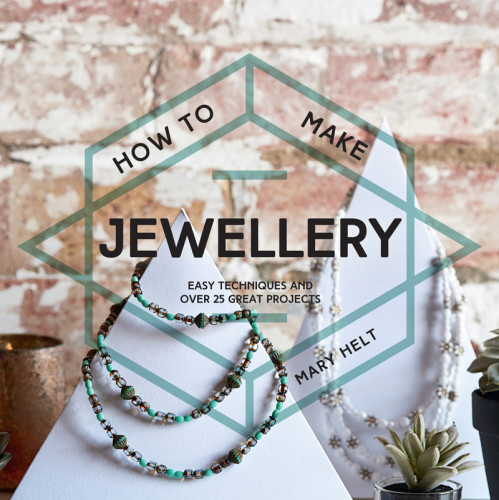 How To Make Jewellery Easy Techniques And Over 25 Great Projects Mary Helt