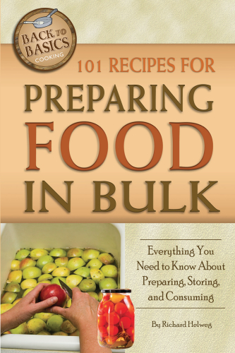 101 Recipes For Preparing Food In Bulk Everything You Need To Know About Preparing Storing And Consuming Helweg