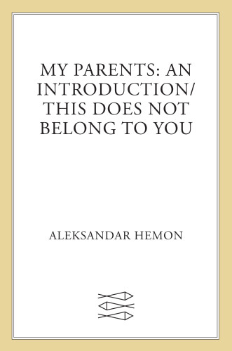 My Parents An Introduction This Does Not Belong To You 1st Edition Aleksandar Hemon