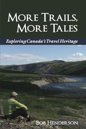 More Trails More Tales Exploring Canadas Travel Heritage Henderson