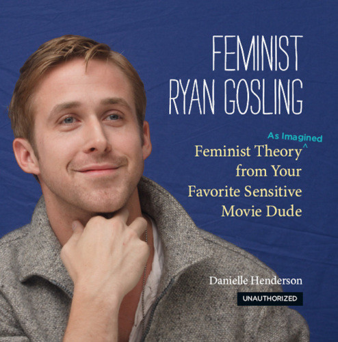 Feminist Ryan Gosling Henderson Danielle